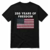 250 Years of Freedom Shirt – USA 250th Anniversary American Flag T-Shirt